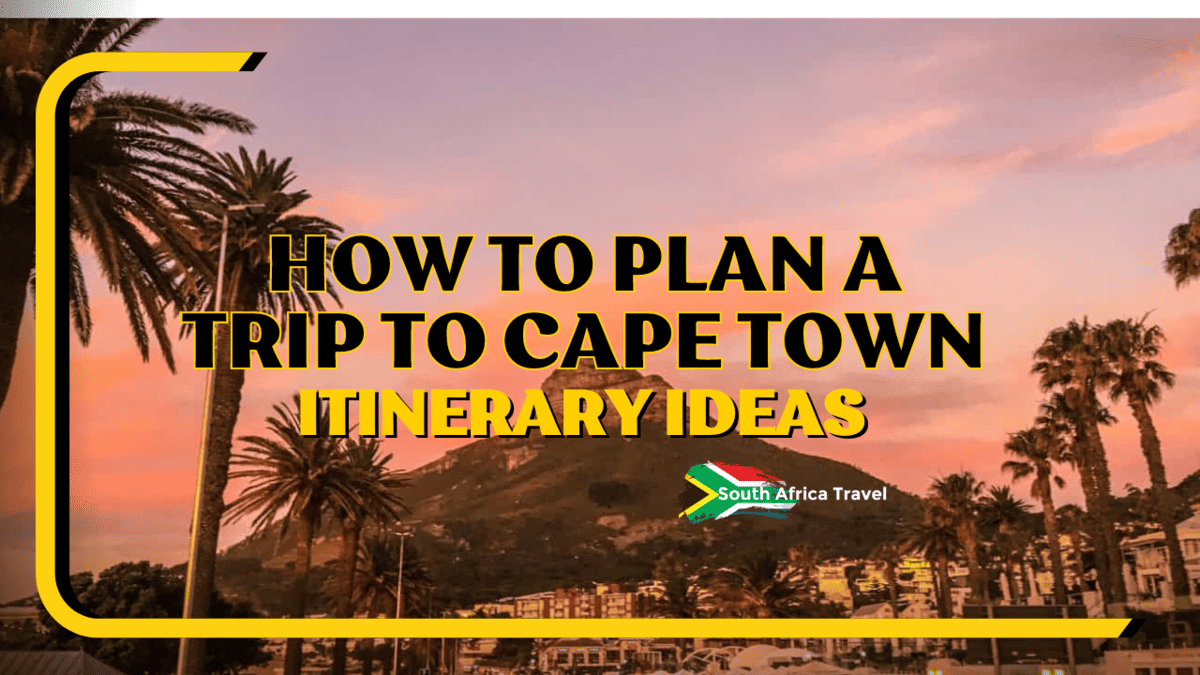 How to Plan a Trip to Cape Town: Itinerary Ideas