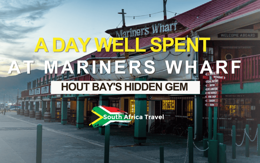 A Day Well Spent at Mariners Wharf: Hout Bay’s Hidden Gem