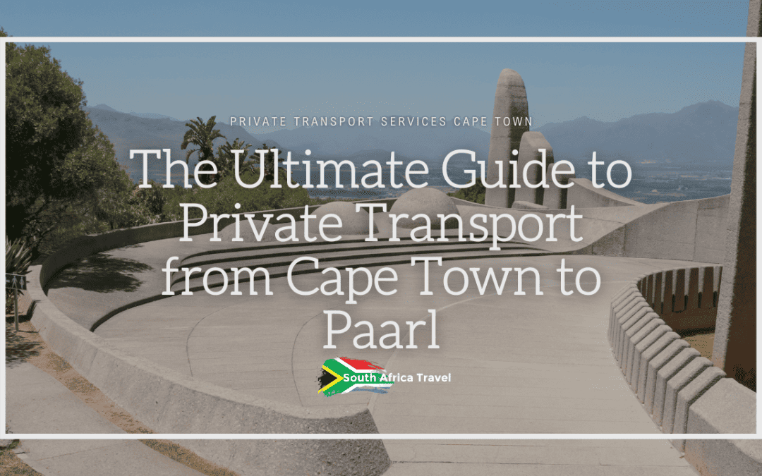The Ultimate Guide to Private Transport from Cape Town to Paarl