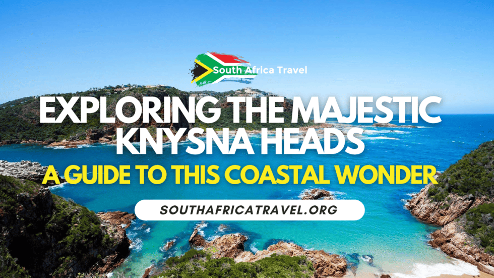 Exploring the Majestic Knysna Heads: A Guide to this Coastal Wonder