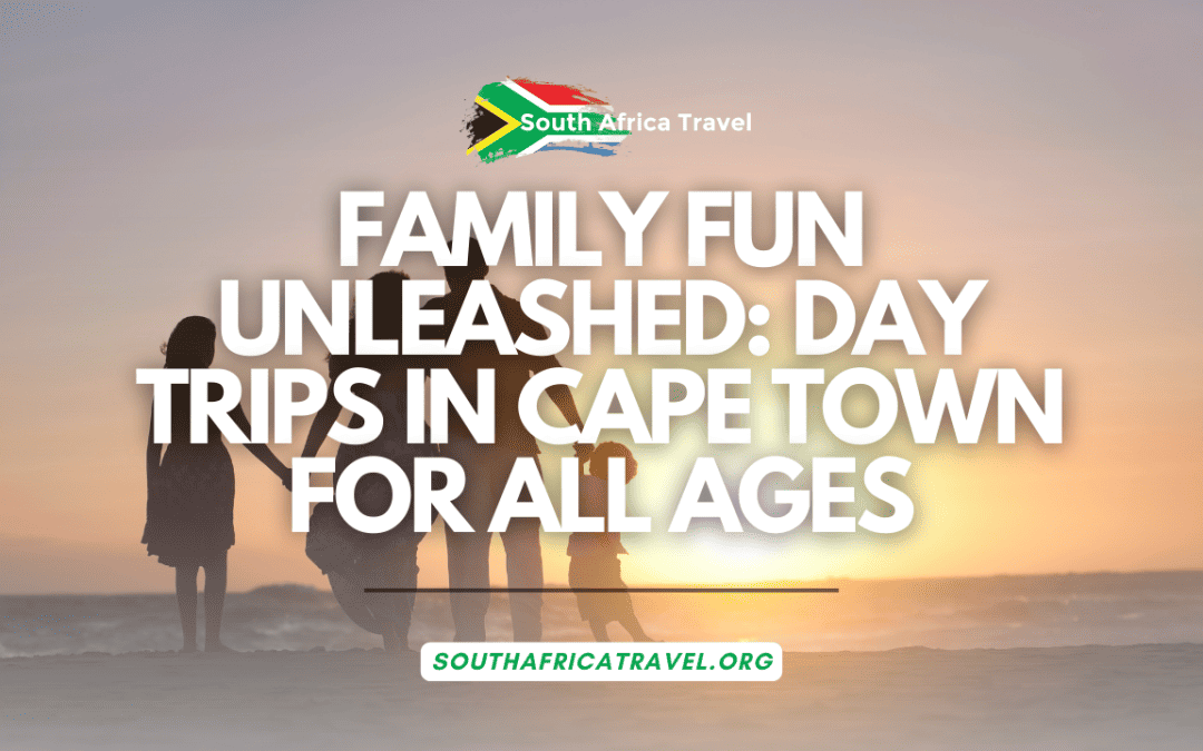 Family Fun Unleashed Day Trips in Cape Town for All Ages