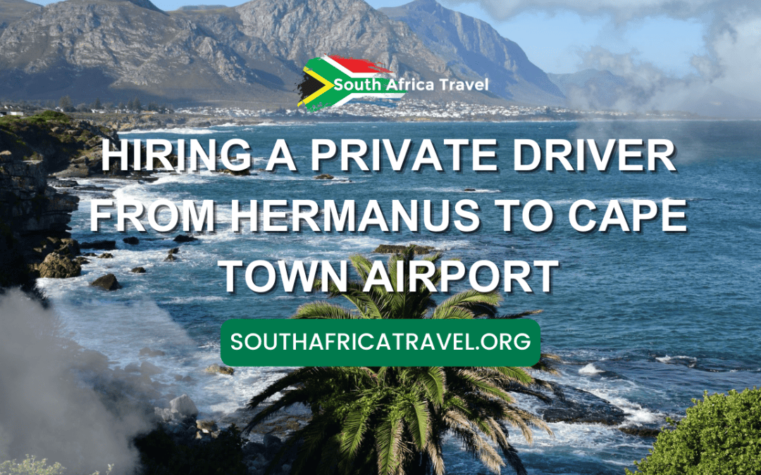 Hiring a Private Driver from Hermanus to Cape Town Airport