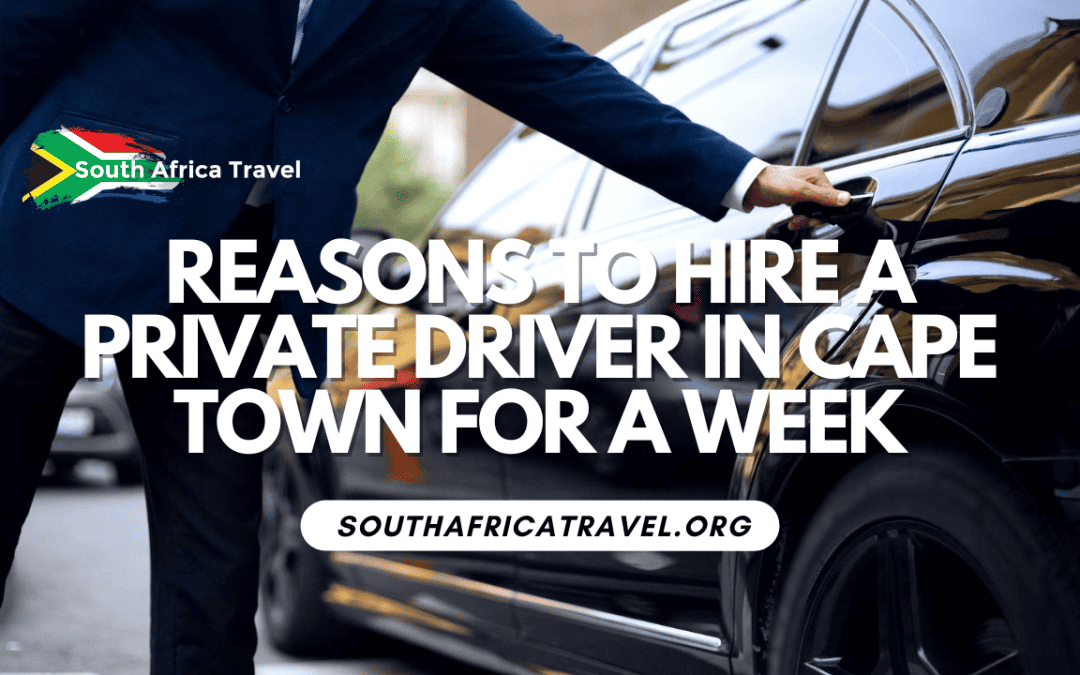 Reasons to Hire a Private Driver in Cape Town for a Week